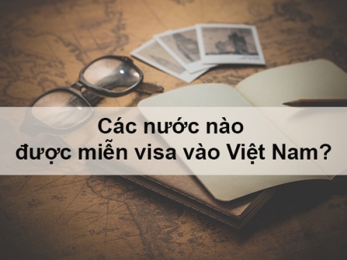 Danh sách các nước được miễn visa vào Việt Nam
